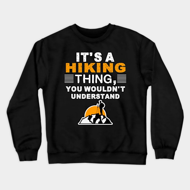 Its A Hiking Thing You Wouldnt Understand Hiker Crewneck Sweatshirt by dconciente